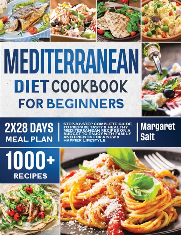Mediterranean Diet Cookbook For Beginners: Step-by-Step Complete Guide To Prepare Tasty & Healthy Mediterranean Recipes On A Budget To Enjoy With ... Lifestyle (Flavors Unleashed Cookbook Series) by Margaret Salt