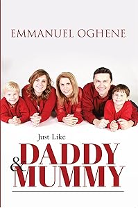 Just Like Daddy & Mummy by Emmanuel Oghene