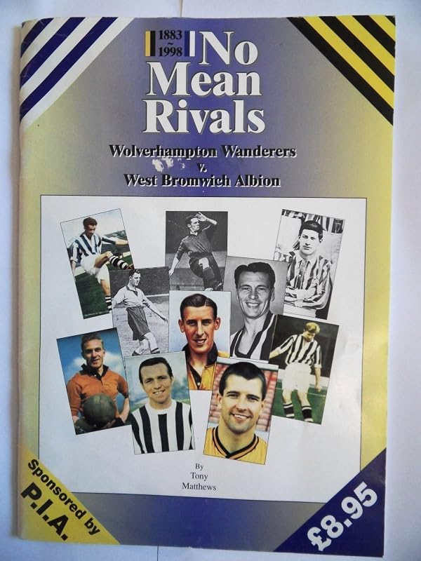No Mean Rivals: Wolverhampton Wanderers v. West Bromwich Albion 1883-1998 by Tony Matthews