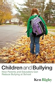 Children and Bullying: How Parents and Educators Can Reduce Bullying at School by Ken Rigby