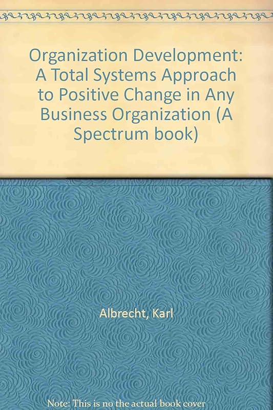 Organization Development: A Total Systems Approach to Positive Change in Any Business Organization by Karl Albrecht