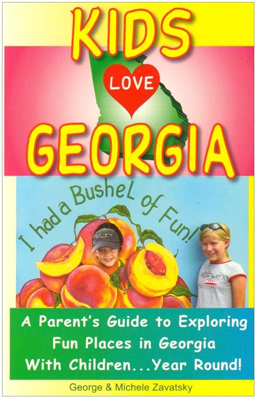 Kids Love Georgia: A Parent's Guide to Exploring Fun Places in Georgia with Children...Year Round! by George Zavatsky