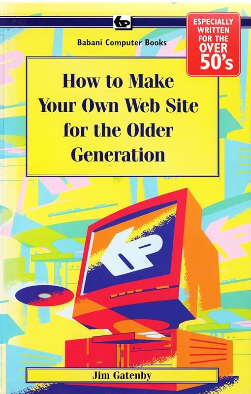 How to Make Your Own Web Site for the Older Generation: BP610 by James Gatenby