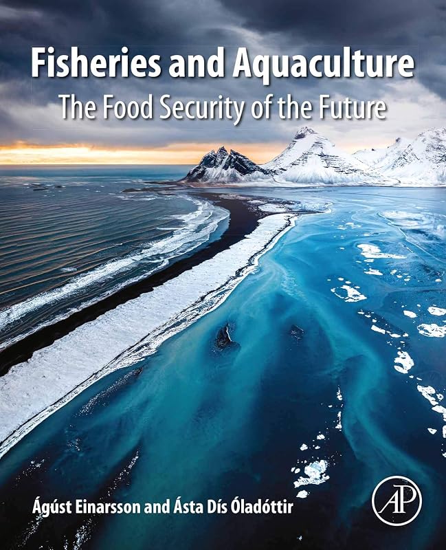 Fisheries and Aquaculture: The Food Security of the Future by Águst Einarsson