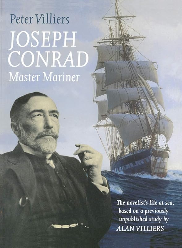 Joseph Conrad: Master Mariner: The Novelist's Life At Sea, Based on a Previously Unpublished Study by Alan Villiers by Peter Villiers