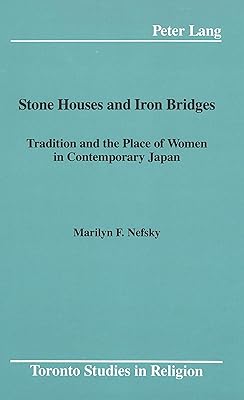 Stone Houses and Iron Bridges: Tradition and the Place of Women in Contemporary Japan (Toronto Studies in Religion)