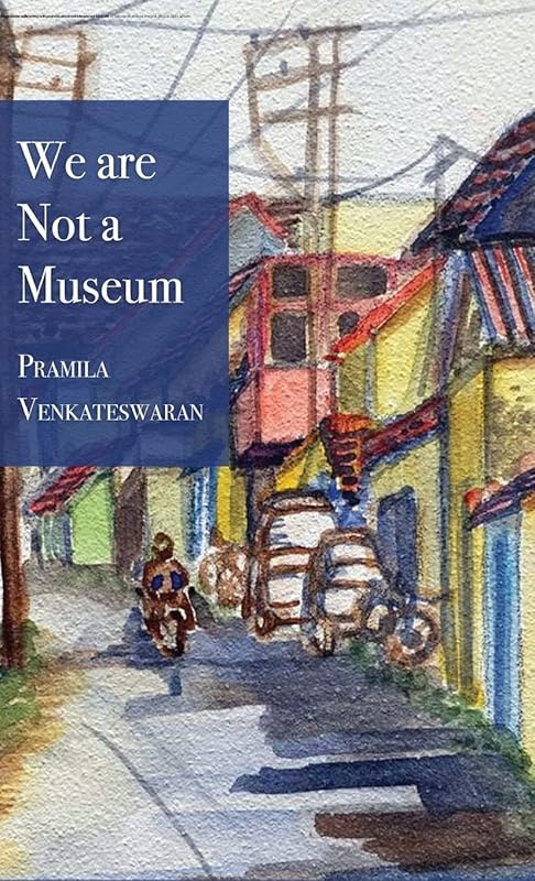 We are Not a Museum by Pramila Venkateswaran