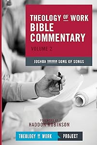 Theology of Work Bible Commentary, Volume 2: Joshua through Song of Songs: Joshua through Song of Songs (Theology of Work Bible Commentaries) by INC THEOLOGY OF WORK PROJECT