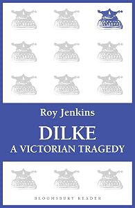 Dilke: A Victorian Tragedy (Bloomsbury Reader)
