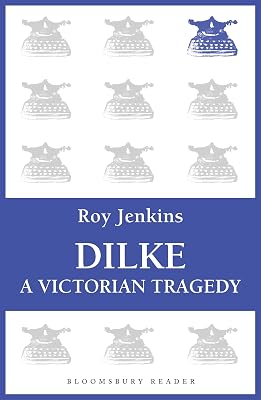 Dilke: A Victorian Tragedy (Bloomsbury Reader)
