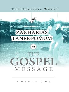 The Complete Works of Zacharias Tanee Fomum on the Gospel Message (ZTF Complete Works)