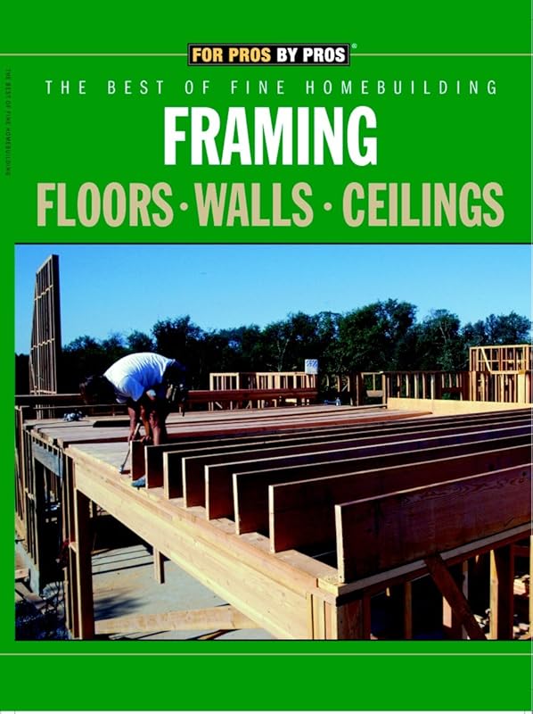 Framing Floors Walls Ceilings (For Pros By Pros) by Editors of Fine Homebuilding