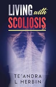 Living With Scoliosis by Te'andra Herbin