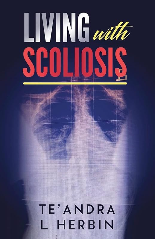 Living With Scoliosis by Te'andra Herbin