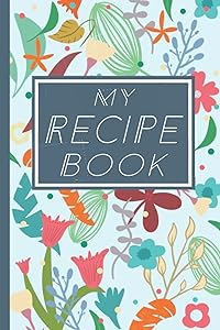 My Recipe Book: Blank Recipe Journal For All Your Favorite Recipes In One Place by Creations By Milan
