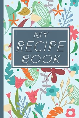 My Recipe Book: Blank Recipe Journal For All Your Favorite Recipes In One Place