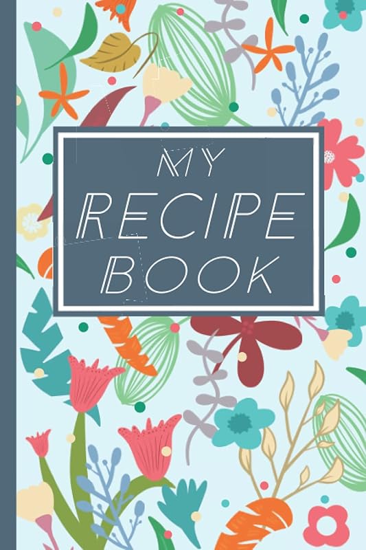 My Recipe Book: Blank Recipe Journal For All Your Favorite Recipes In One Place by Creations By Milan