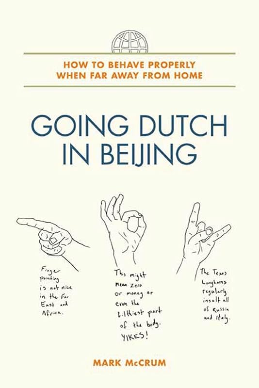 Going Dutch in Beijing: How to Behave Properly When Far Away from Home by Mark McCrum