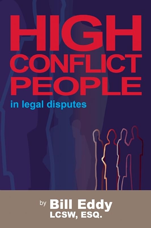 High Conflict People in Legal Disputes by Bill Eddy