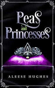 Peas and Princesses (The Tales and Princesses Series) by Aleese Hughes