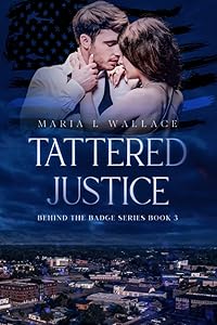 Tattered Justice (Behind the Badge Series) by Maria Wallace
