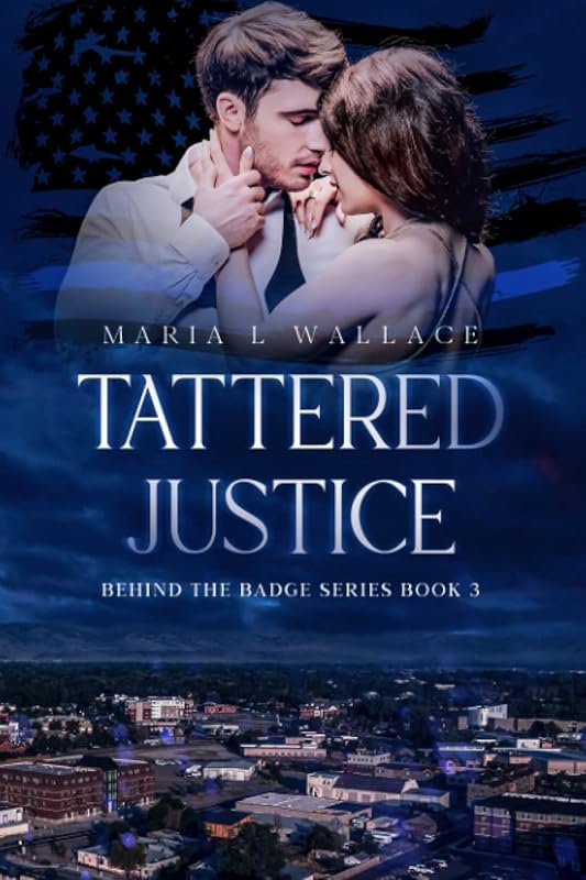 Tattered Justice (Behind the Badge Series) by Maria Wallace