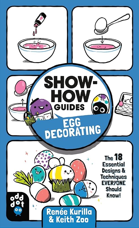 Show-How Guides: Egg Decorating: The 18 Essential Designs & Techniques Everyone Should Know! by Renée Kurilla