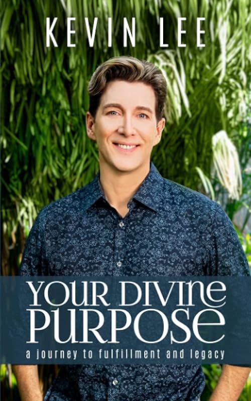 Your Divine Purpose: A Journey to Fulfillment and Legacy by Kevin Lee