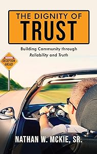 The Dignity of Trust: Building Community through Reliability and Truth by Nathan McKie