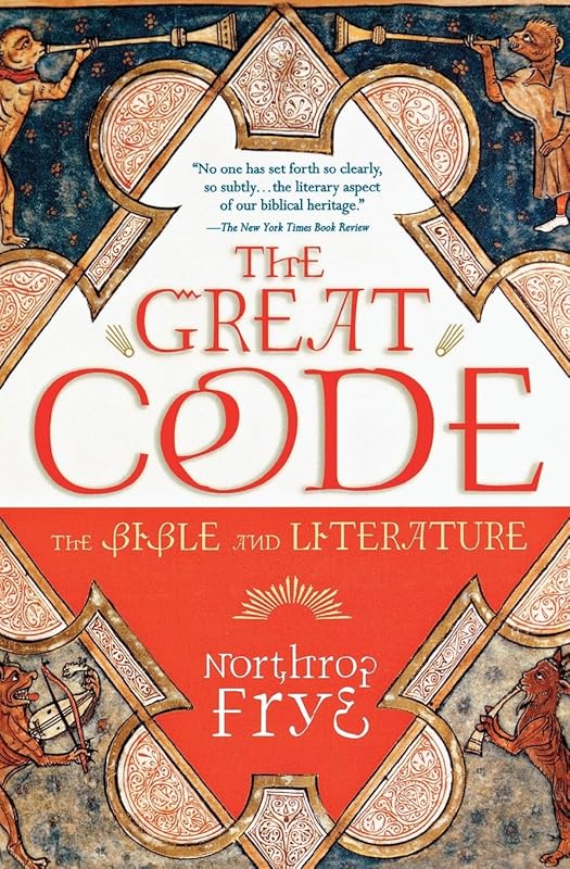 The Great Code: The Bible and Literature by Northrop Frye
