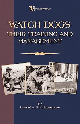 Watch Dogs: Their Training & Management (A Vintage Dog Books Breed Classic )