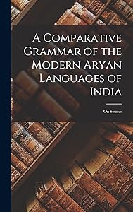 A Comparative Grammar of the Modern Aryan Languages of India: On Sounds