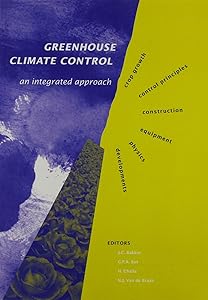 Greenhouse Climate Control: An Integrated Approach by Bakker