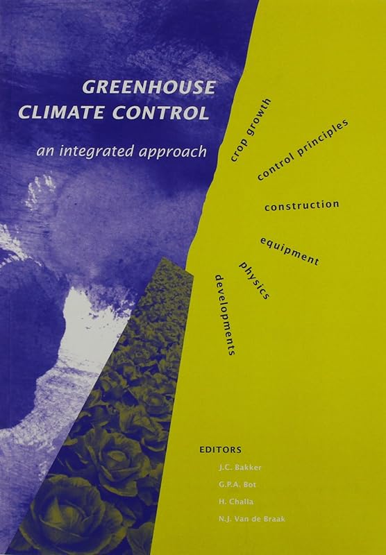 Greenhouse Climate Control: An Integrated Approach by Bakker