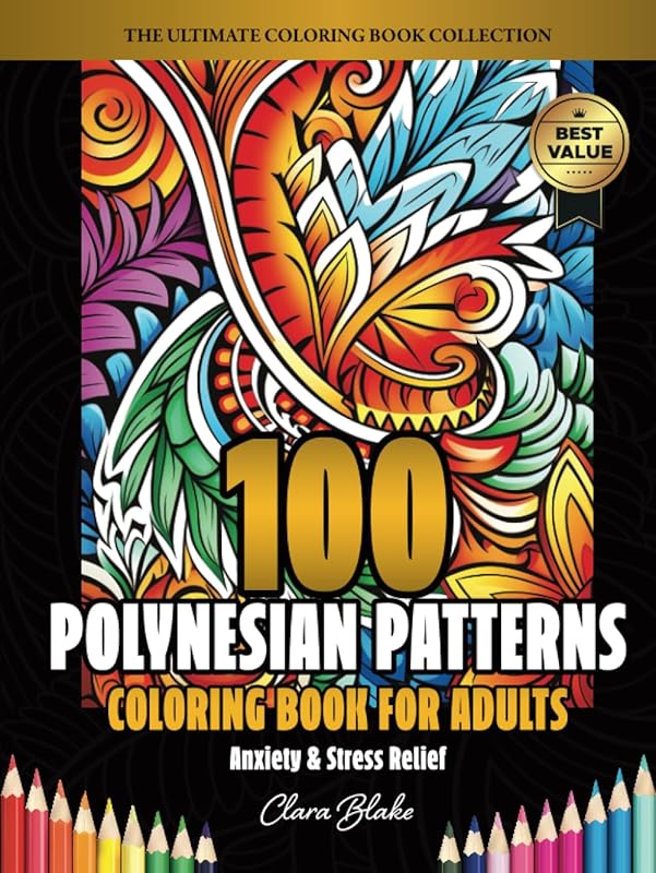 100 Polynesian Patterns: Anxiety & Stress Relief Coloring Book for Adults (Clara Blake's Ultimate Adult Coloring Book Collection) by Clara Blake