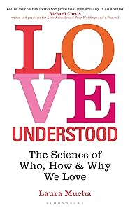 Love Understood: The Science of Who, How and Why We Love by Laura Mucha