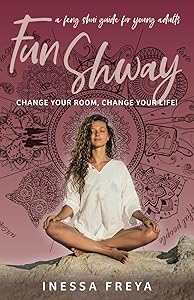 Fun Shway: A Feng Shui Guide for Young Adults - Change Your Room, Change Your Life by Inessa Freya