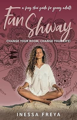 Fun Shway: A Feng Shui Guide for Young Adults - Change Your Room, Change Your Life