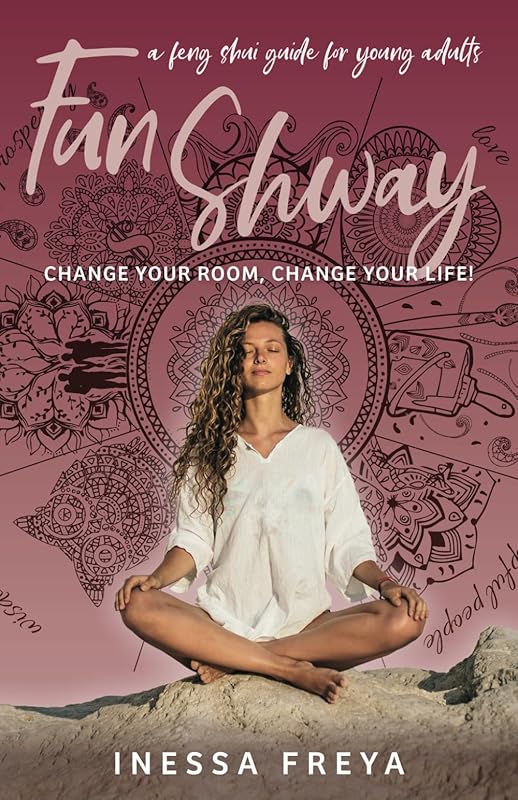 Fun Shway: A Feng Shui Guide for Young Adults - Change Your Room, Change Your Life by Inessa Freya
