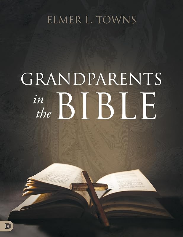 Grandparents in the Bible by Elmer Towns