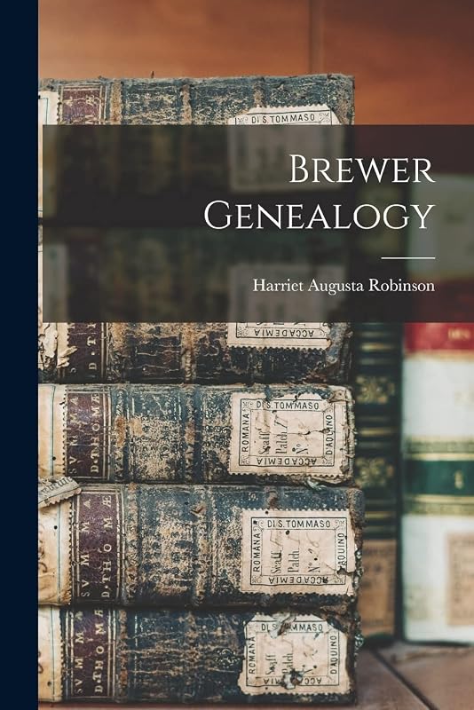 Brewer Genealogy by Harriet Augusta Robinson