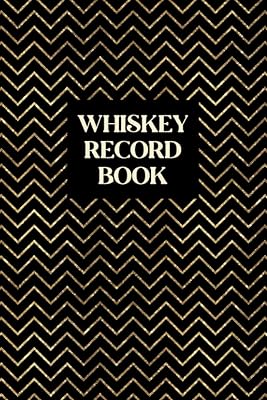 Whiskey Record Book: Whiskey Lover Gift for Men or Women Who Love Tasting and Evaluating Different Types of Whiskey - Take Notes on Smell, Palate, ... Each Whiskey Tasted - Gold Chevron Cover