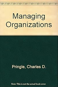 Managing Organizations: Functions and Behaviors by Charles D. Pringle