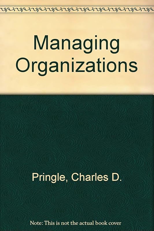 Managing Organizations: Functions and Behaviors by Charles D. Pringle
