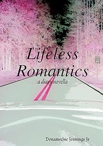 Lifeless Romantics by Donamechie Jennings Jr