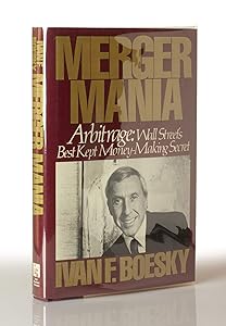 Merger Mania: Arbitrage : Wall Street's Best Kept Money-Making Secret by Ivan F. Boesky