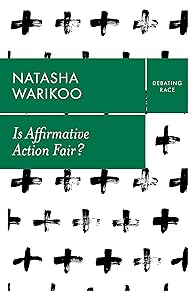Is Affirmative Action Fair?: The Myth of Equity in College Admissions (Debating Race) by Natasha Warikoo