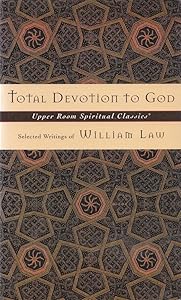 Total Devotion To God: Selected Writings of William Law (Upper Room Spiritual Classics. Series 3)