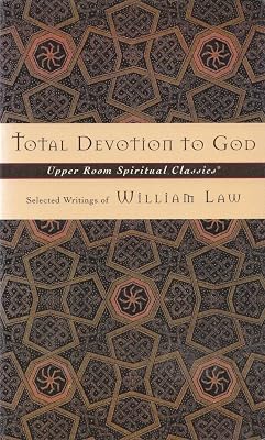 Total Devotion To God: Selected Writings of William Law (Upper Room Spiritual Classics. Series 3)
