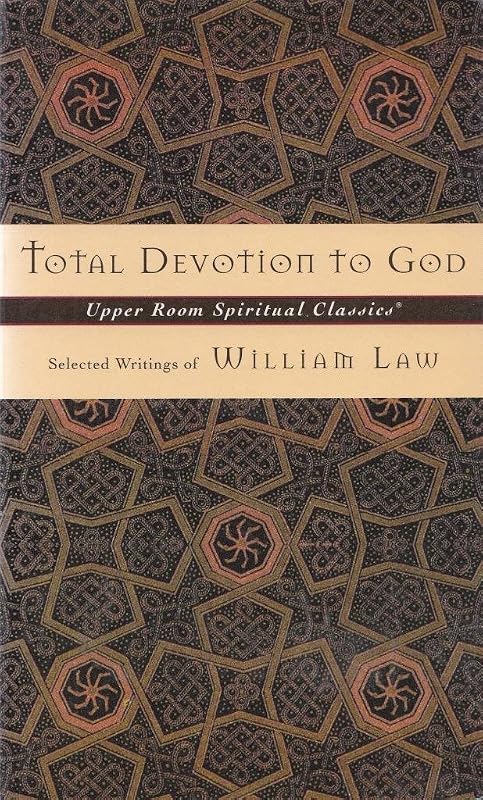 Total Devotion To God: Selected Writings of William Law (Upper Room Spiritual Classics. Series 3) by Keith Beasley-Topliffe